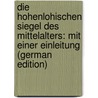 Die Hohenlohischen Siegel Des Mittelalters: Mit Einer Einleitung (German Edition) door Albrecht Joseph