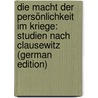 Die Macht Der Persönlichkeit Im Kriege: Studien Nach Clausewitz (German Edition) by Friedrich Phil Freytag-Loringhoven Hugo