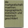 Die Markgrafschaft Maehren: Topographisch, statistisch und historisch geschildert door Wolný Gregor