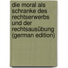 Die Moral Als Schranke Des Rechtserwerbs Und Der Rechtsausübung (German Edition) by Steinbach Emil