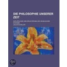 Die Philosophie Unserer Zeit; Zur Apologie Und Erl Uterung Des Hegelschen Systems by Julius Schaller