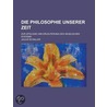 Die Philosophie Unserer Zeit; Zur Apologie Und Erl Uterung Des Hegelschen Systems door Julius Schaller