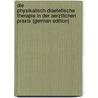 Die Physikalisch-Diaetetische Therapie in Der Aerztlichen Praxis (German Edition) door Presch Bernhard
