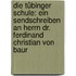 Die Tübinger Schule: Ein Sendschreiben an Herrn dr. Ferdinand Christian von Baur