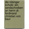 Die Tübinger Schule: Ein Sendschreiben an Herrn dr. Ferdinand Christian von Baur door Von Hase Karl