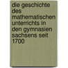 Die geschichte des mathematischen unterrichts in den gymnasien Sachsens seit 1700 door Starke