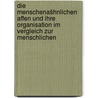Die menschenašhnlichen Affen und ihre Organisation im Vergleich zur menschlichen door Hartmann/