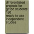 Differentiated Projects for Gifted Students: 150 Ready-To-Use Independent Studies