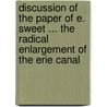 Discussion of the Paper of E. Sweet ... the Radical Enlargement of the Erie Canal door E.L. (Elmer Lawrence) Corthell