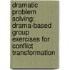 Dramatic Problem Solving: Drama-Based Group Exercises for Conflict Transformation door Steven T. Hawkins