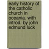 Early History of the Catholic Church in Oceania. With Introd. by John Edmund Luck door Bp. of Auckland Jean Baptist Pompallier