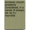 Ecclesia; Church Problems Considered, in a Series of Essays, Ed. by H.R. Reynolds door Ecclesia