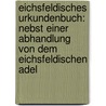 Eichsfeldisches Urkundenbuch: Nebst Einer Abhandlung Von Dem Eichsfeldischen Adel door Johann Wolf