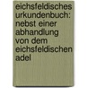 Eichsfeldisches Urkundenbuch: Nebst Einer Abhandlung Von Dem Eichsfeldischen Adel by Johann Wolf