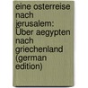 Eine Osterreise Nach Jerusalem: Über Aegypten Nach Griechenland (German Edition) door Rogge Bernhard