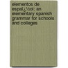 Elementos De Espaï¿½Ol: an Elementary Spanish Grammar for Schools and Colleges by Julin Moreno-Lacalle