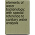Elements Of Water Bacteriology: With Special Reference To Sanitary Water Analysis