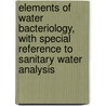 Elements of Water Bacteriology, with Special Reference to Sanitary Water Analysis door Samuel Cate Prescott