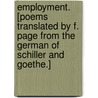 Employment. [Poems translated by F. Page from the German of Schiller and Goethe.] door Onbekend