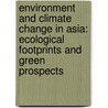 Environment and Climate Change in Asia: Ecological Footprints and Green Prospects door Victor R. Savage