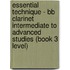 Essential Technique - Bb Clarinet Intermediate To Advanced Studies (book 3 Level)