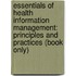Essentials of Health Information Management: Principles and Practices (Book Only)