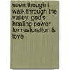 Even Though I Walk Through the Valley: God's Healing Power for Restoration & Love door Laura M. Kymla