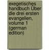 Exegetisches Handbuch Über Die Drei Ersten Evangelien, Volume 1 (German Edition) door Eberhard Gottlob Paulus Heinrich