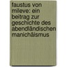 Faustus von Mileve: Ein Beitrag zur Geschichte des abendländischen Manichäismus door Emil Bruckner Albert