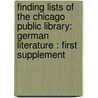 Finding Lists Of The Chicago Public Library: German Literature : First Supplement by Chicago Public Library