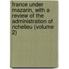 France Under Mazarin, with a Review of the Administration of Richelieu (Volume 2) by James Breck Perkins