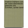 Friedrich Freiherrn von der Trend sämmtliche Gedichte und Schriften, Achter Band door Friedrich Trenck