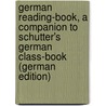 German reading-book, a companion to Schutter's German class-book (German Edition) door Möller A