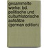 Gesammelte Werke: Bd. Politische Und Culturhistorische Aufsätze (German Edition)