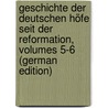 Geschichte Der Deutschen Höfe Seit Der Reformation, Volumes 5-6 (German Edition) by Vehse Eduard