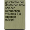 Geschichte Der Deutschen Höfe Seit Der Reformation, Volumes 7-8 (German Edition) by Vehse Eduard
