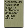 Geschichte Der Italienischen Littatur Im Achtzehnten Jahrhundert (German Edition) by Marcus Landau