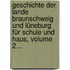 Geschichte Der Lande Braunschweig Und Lüneburg Für Schule Und Haus, Volume 2...