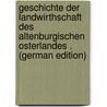 Geschichte Der Landwirthschaft Des Altenburgischen Osterlandes . (German Edition) door Kresse Zacharias