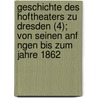 Geschichte Des Hoftheaters Zu Dresden (4); Von Seinen Anf Ngen Bis Zum Jahre 1862 door Robert Pr Lss