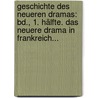 Geschichte Des Neueren Dramas: Bd., 1. Hälfte. Das Neuere Drama In Frankreich... door Robert Prölss