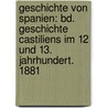 Geschichte Von Spanien: Bd. Geschichte Castiliens Im 12 Und 13. Jahrhundert. 1881 by Friedrich Wilhelm Lembke