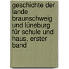 Geschichte der Lande Braunschweig und Lüneburg für Schule und Haus, Erster Band door Wilhelm Havemann