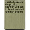 Geschichtsquellen Der Provinz Sachsen Und Des Freistaates Anhalt (German Edition) by Spittendorff Marcus