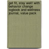 Get Fit, Stay Well! with Behavior Change Logbook and Wellness Journal, Value Pack door Rebecca J. Donatelle