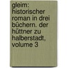 Gleim: Historischer Roman In Drei Büchern. Der Hüttner Zu Halberstadt, Volume 3 by Hermann Klencke