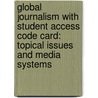 Global Journalism with Student Access Code Card: Topical Issues and Media Systems door John C. Merrill