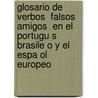 Glosario de Verbos  Falsos Amigos  En El Portugu S Brasile O y El Espa Ol Europeo door Shirley De Sousa Pereira