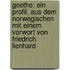 Goethe; ein Profil. Aus dem Norwegischen mit einem Vorwort von Friedrich Lienhard