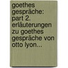 Goethes Gespräche: Part 2. Erläuterungen Zu Goethes Gespräche Von Otto Lyon... by Johann Wolfgang von Goethe
